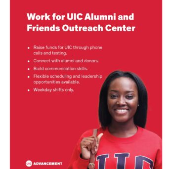 Work for UIC Alumni and Friends Outreach Center. Raise funds for UIC through phone calls and texting. Connect with alumni and donors. Build communication skills. Flexible scheduling and leadership opportunities available. Weekday shifts only.
                  