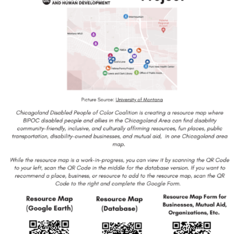 Flyer for the Resource Map Project by the Chicagoland Disabled People of Color Coalition. It features a map with resource locations and explains the project’s goal to connect BIPOC disabled people with inclusive and accessible places in Chicagoland. Three QR codes link to the map, database, and a form to suggest resources.
                  