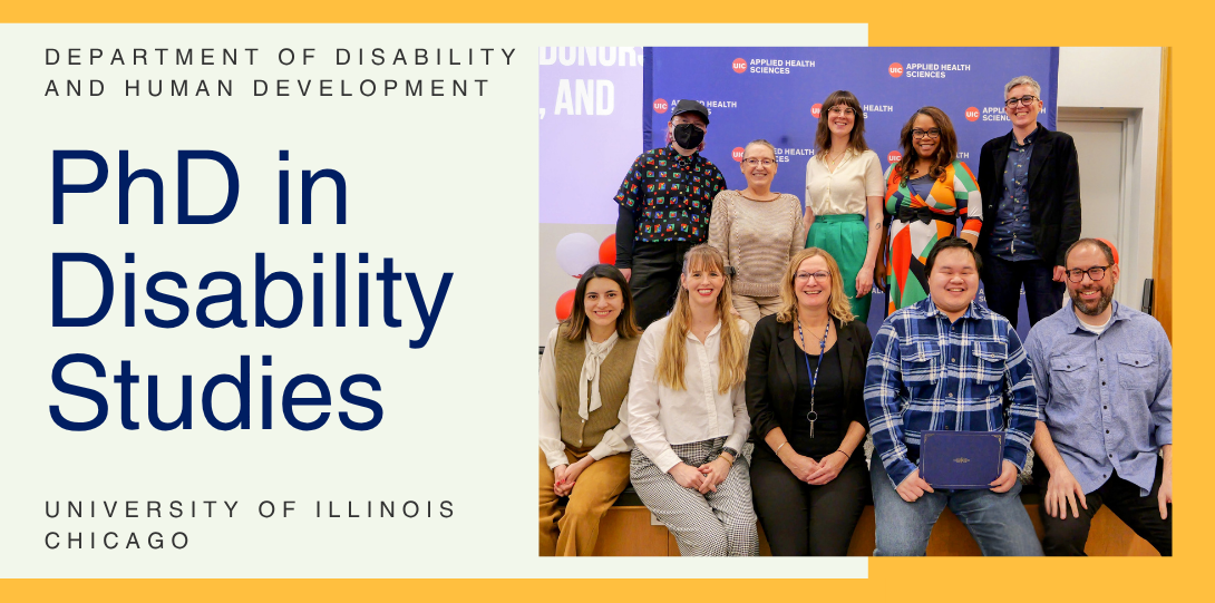 Text on slide: Department of Disability and Human Development. PhD in Disability Studies. University of Illinois Chicago. Image on slide shows a group of people both sitting and standing, smiling and looking forward toward the camera.
